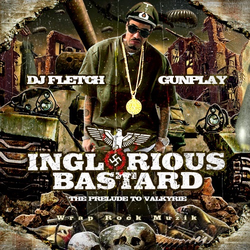 DJ Fletch › Gunplay - Inglorious Bastard mixtape front cover artwork